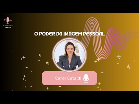 Paty Saad talks with Carol Cataldi - The Power of Personal Image - EP.23