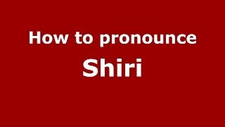How to pronounce Shiri
