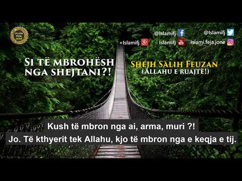 Si të mbrohësh nga shejtani?! - Shejh Salih elFeuzan (Allahu e ruajtë!)