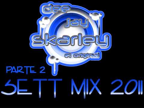 DJ Skarley El Original  - Sett Mix 2011 (Parte 2)
