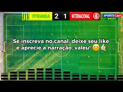 YPIRANGA 2X1 INTERNACIONAL - GAÚCHÃO (RODADA 3 - PRIMEIRA FASE) 