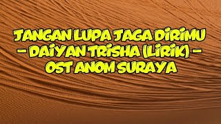 Download lagu Jangan Lupa Jaga Dirimu - Daiyan Trisha (lirik) | OST Anom Suraya mp3