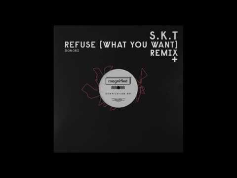 Somore - I Refuse [What You Want] (S.K.T Remix)