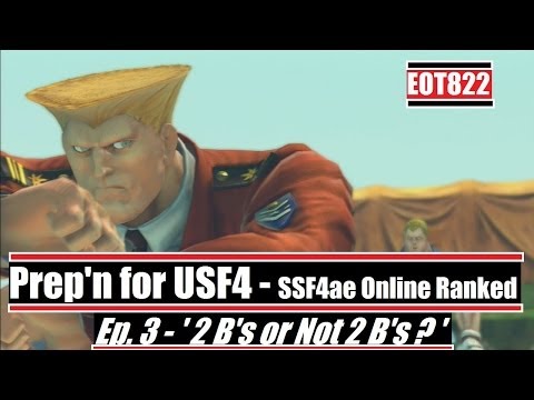 PREP'N FOR USF4 - SSF4 ae ONLINE RANKED MATCHES - Ep. 3 ' 2 B's or not 2 B's '