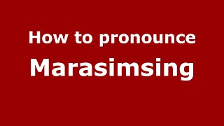 How to pronounce Marasimsing