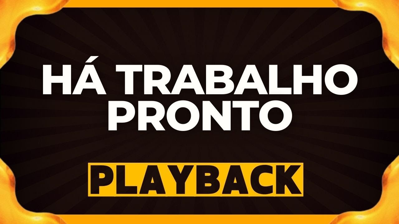 Há Trabalho Pronto playback