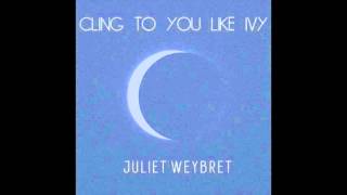 Juliet Weybret - Cling To You Like Ivy (Audio)