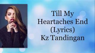 Till my heartaches end Lyrics Kz Tandingan