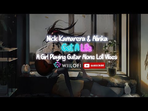 Nick Kamarera & Alinka – Get A Life | wiilofi | Slowed Remix