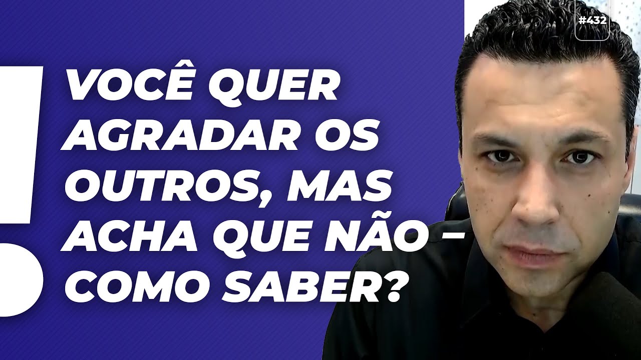 VOCÊ QUER AGRADAR OS OUTROS, MAS ACHA QUE NÃO – COMO SABER?