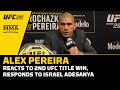 Alex Pereira Reacts To 2nd UFC Title Win, Responds To Israel Adesanya | MMA Fighting