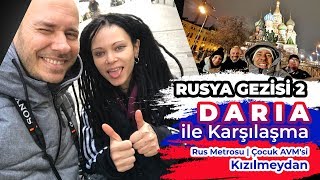 Rusya Gezisi 2 -  Daria İle Karşılaşma - Rus Metrosu - Çocuk AVM&#39;si - Kızılmeydan