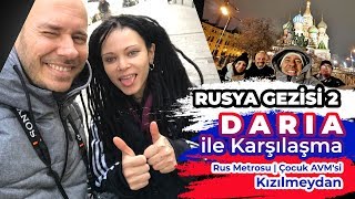 Rusya Gezisi 2 -  Daria İle Karşılaşma - Rus Metrosu - Çocuk AVM&#39;si - Kızılmeydan