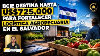 BCIE destina hasta US$725,000 para fortalecer logística agropecuaria en El Salvador