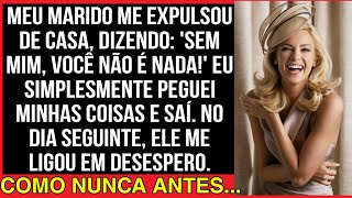MEU MARIDO ME EXPULSOU DE CASA, DIZENDO: 'SEM MIM, VOCÊ NÃO É NADA...