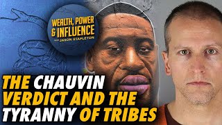 What the Chauvin Verdict Tells Us About Human Nature and the Tyranny of Tribes
