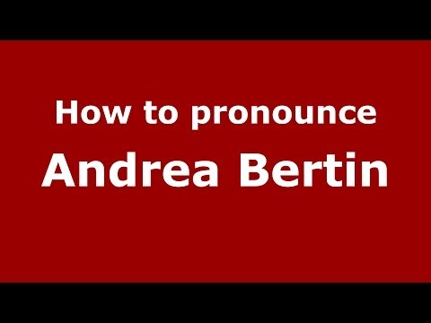 How to pronounce Andrea Bertin (Italian/Italy)  - PronounceNames.com