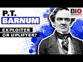 P T Barnum Exploiter Or Uplifter