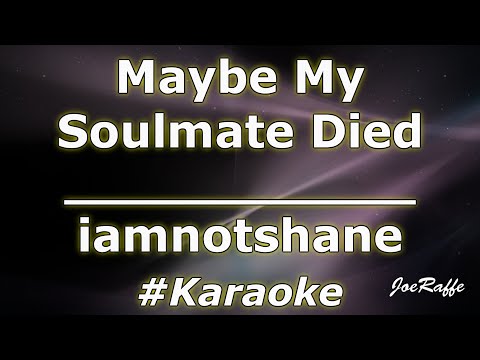 iamnotshane - Maybe My Soulmate Died (Karaoke)