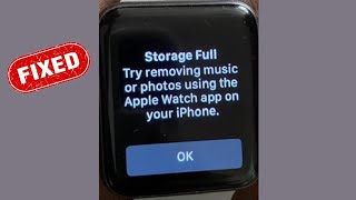Apple Watch says Storage Full Try Removing Music and Photos using the Apple Watch app on your iPhone