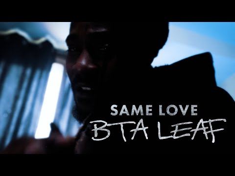 BTA Leaf - Same Love (Official Video)