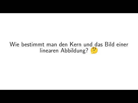 Wie bestimmt man den Kern und das Bild einer linearen Abbildung? 🤔