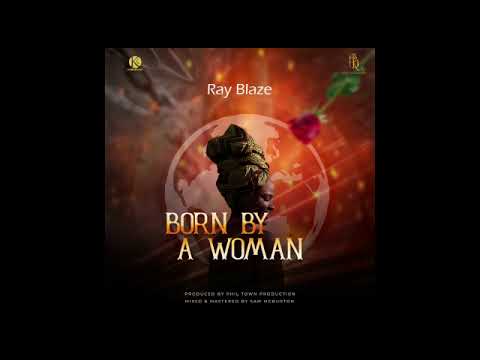 Ray Blaze-Born By A Woman