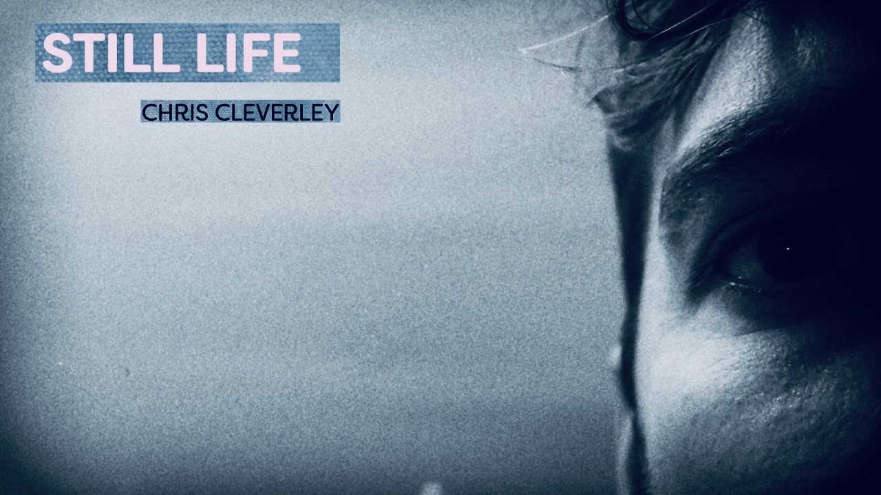 Chris Cleverley - Still Life [Official Music Video]