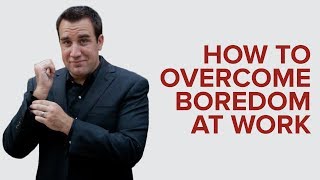 HOW TO OVERCOME BOREDOM AT WORK