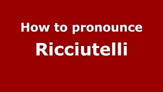 How to pronounce Ricciutelli