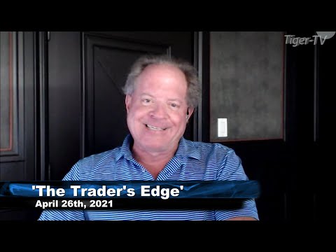 April 26th, The Trader's Edge with Steve Rhodes on TFNN - 2021