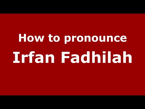 How to pronounce Irfan Fadhilah (Indonesian) - PronounceNames.com