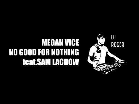 MEGAN VICE - NO GOOD FOR NOTHING feat.SAM LACHOW