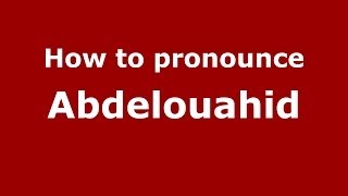 How to pronounce Abdelouahid