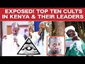EXPOSED! TOP 10 CULT CHURCHES IN KENYA AND THEIR FOUNDERS
