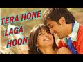 Tera Hone Laga Hoon Lyrical Ajab Prem Ki Ghazab Kahani Atif Aslam Romantic Best Song
