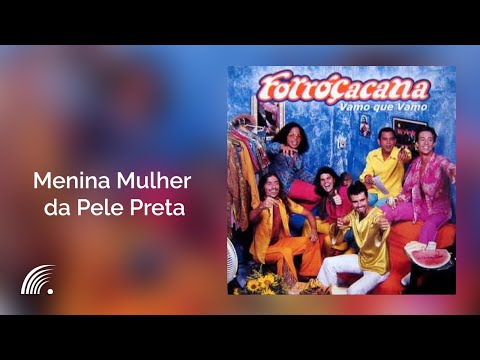Forroçacana - Menina Mulher da Pele Preta - Vamo Que Vamo