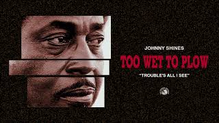 Johnny Shines - Trouble's All I See (Official Audio)