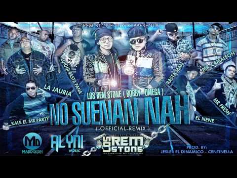 NO SUENAN NAH REMIX - LOS REM STONE FT JAURIA,KALE,CAMALEON,LUIGUIRASTAPANA,MRFRESH,RASTAMAN.NENE