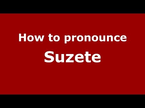 How to pronounce Suzete