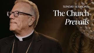 The Church Prevails – Bishop Barron's Sunday Sermon