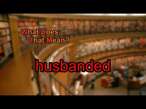 What does husbanded mean?