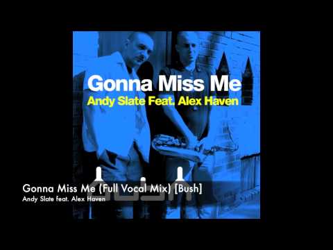 Andy Slate ft. Alex Haven - Gonna Miss Me (Full Vocal Mix) [Bush]