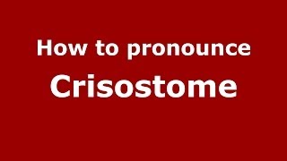 How to pronounce Crisostome