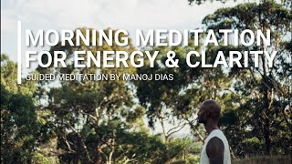 Morning Meditation for Energy & Clarity by Manoj Dias