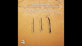 Close To Mars - John Taylor Palle Danilesson Martin France