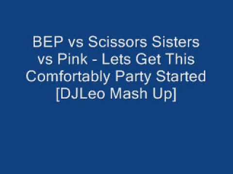 BEP vs Scissors Sisters vs Pink Lets Get This Comfortably Party Started Mash Up DJLeo