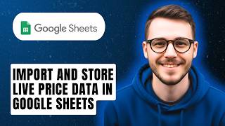 How To Import And Store Live Price Data In Google Sheets [2026 Guide]