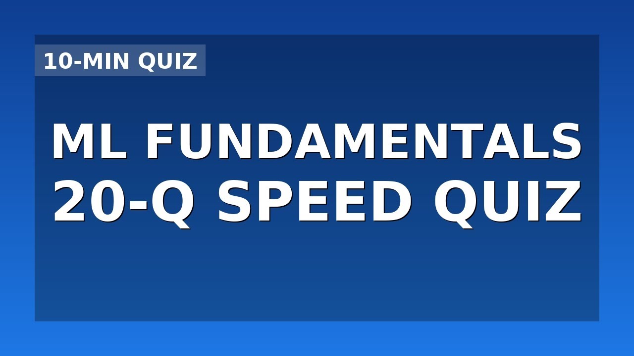 Machine Learning Fundamentals: 20-Question Speed Quiz!