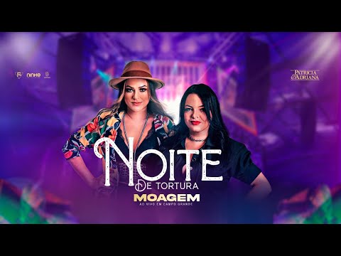 Patrícia e Adriana - NOITE DE TORTURA ( MOAGEM - AO VIVO EM CAMPO GRANDE)